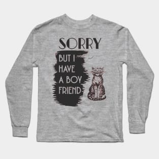 SORRY BUT I HAVE A BOYFRIEND- funny cat, cute cat t-sirt Long Sleeve T-Shirt